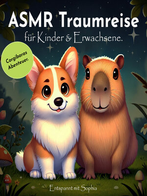 cover image of Asmr Traumreise für Kinder & Erwachsene. Corgibaras Abenteuer. Entspannt mit Sophia